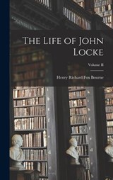 The Life of John Locke; Volume II - Henry Richard Fox Bourne - 9781016655736