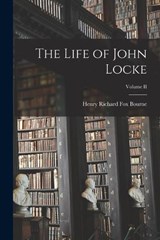 The Life of John Locke; Volume II - Henry Richard Fox Bourne - 9781016660747
