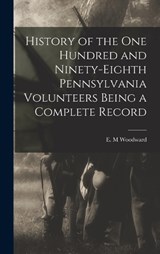 History of the One Hundred and Ninety-Eighth Pennsylvania Volunteers Being a Complete Record - E M Woodward - 9781016671637