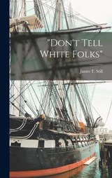 Don't Tell White Folks - James T Still - 9781016673716