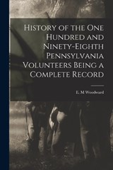 History of the One Hundred and Ninety-Eighth Pennsylvania Volunteers Being a Complete Record - E M Woodward - 9781016676663