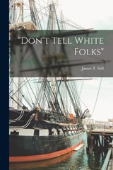 Don't Tell White Folks - James T Still - 9781016678988
