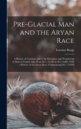 Pre-Glacial Man and the Aryan Race - Lorenzo Burge - 9781016685603