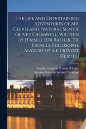 The Life and Entertaining Adventures of Mr. Cleveland, Natural Son of Oliver Cromwell, Written by Himself [Or Rather, Tr. From Le Philosophe Anglois of A.F. Prévost D'exiles]
