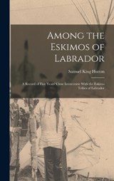 Among the Eskimos of Labrador - Samuel King Hutton - 9781016691857
