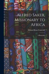 Alfred Saker, Missionary to Africa - Edward Bean Underhill - 9781016722384