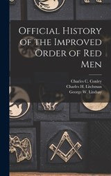 Official History of the Improved Order of Red Men - George W Lindsay ; Charles C Conley ; Charles H Litchman - 9781016723053