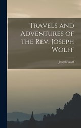 Travels and Adventures of the Rev. Joseph Wolff - Joseph Wolff - 9781016725552