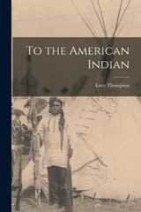To the American Indian - Lucy Thompson - 9781016736282