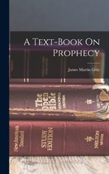 A Text-book On Prophecy - James Martin Gray - 9781016745277