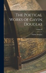 The Poetical Works of Gavin Douglas; Volume II - Gavin Douglas - 9781016765275