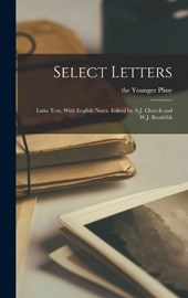 Select Letters; Latin Text, With English Notes. Edited by A.J. Church and W.J. Brodribb