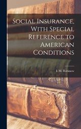 Social Insurance, With Special Reference to American Conditions - Rubinow I M (Isaac Max) - 9781016775199