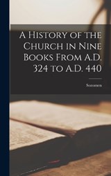 A History of the Church in Nine Books From A.D. 324 to A.D. 440 - Sozomen - 9781016776202