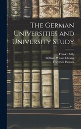 The German Universities and University Study - William Wilson Elwang ; Friedrich Paulsen ; Frank Thilly - 9781016777247