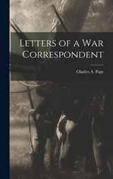 Letters of a War Correspondent - Charles A Page - 9781016779104