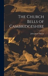 The Church Bells of Cambridgeshire - John James Raven - 9781016784962