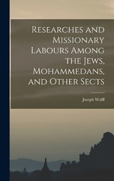 Researches and Missionary Labours Among the Jews, Mohammedans, and Other Sects - Joseph Wolff - 9781016785556