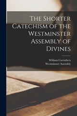 The Shorter Catechism of the Westminster Assembly of Divines - William Carruthers - 9781016790192