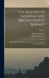 The Natives of Sarawak and British North Borneo - Henry Ling Roth ; Hugh Brooke Low - 9781016794749