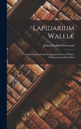 Lapidarium Walliæ - John Obadiah Westwood - 9781016798174
