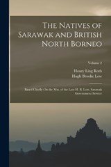The Natives of Sarawak and British North Borneo - Henry Ling Roth ; Hugh Brooke Low - 9781016799195
