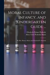 Moral Culture of Infancy, and Kindergarten Guide ... - Elizabeth Palmer Peabody ; Mary Tyler Peabody Mann - 9781016800662