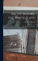 Archy Moore, the White Slave - Richard Hildreth - 9781016805797