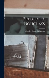 Frederick Douglass - Charles Waddell Chesnutt - 9781016813259