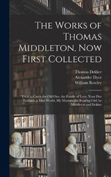 The Works of Thomas Middleton, Now First Collected - Alexander Dyce ; Thomas Middleton ; William Rowley - 9781016823883