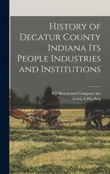 History of Decatur County Indiana its People Industries and Institutions - Lewis A. Harding - 9781016824262