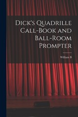 Dick's Quadrille Call-book and Ball-room Prompter - William Brisbane Dick - 9781016838658