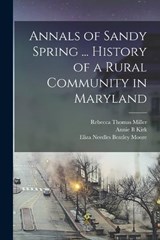 Annals of Sandy Spring ... History of a Rural Community in Maryland - William Henry Farquhar ; Eliza Needles Bentley Moore ; Rebecca Thomas Miller - 9781016845977