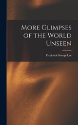 More Glimpses of the World Unseen - Frederick George Lee - 9781016847230