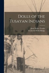 Dolls of the Tusayan Indians - Jesse Walter Fewkes - 9781016852067