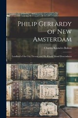 Philip Gereardy of New Amsterdam - Charles Knowles Bolton - 9781016860512