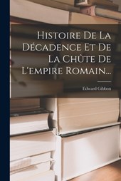 Histoire De La Décadence Et De La Chûte De L'empire Romain...