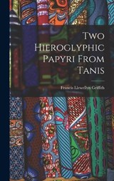 Two Hieroglyphic Papyri From Tanis - Francis Llewellyn Griffith - 9781016904032