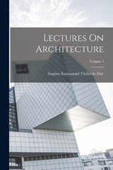 Lectures On Architecture; Volume 1 - Eugène-Emmanuel Viollet-Le-Duc - 9781016905855