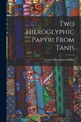 Two Hieroglyphic Papyri From Tanis - Francis Llewellyn Griffith - 9781016909044