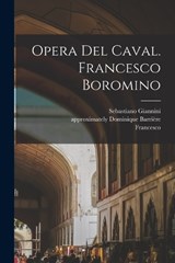 Opera Del Caval. Francesco Boromino - Francesco 1599-1667 Borromini ; Sebastiano Giannini - 9781016913324