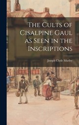 The Cults of Cisalpine Gaul as Seen in the Inscriptions - Joseph Clyde Murley - 9781016914468