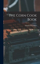 The Corn Cook Book - Elizabeth O Hiller - 9781016922975