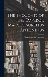 The Thoughts of the Emperor Marcus Aurelius Antoninus - Marcus Aurelius Antoninus - 9781016924993