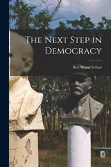 The Next Step in Democracy - Roy Wood Sellars - 9781016925709