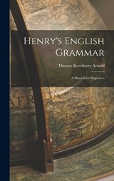 Henry's English Grammar - Thomas Kerchever Arnold - 9781016926034