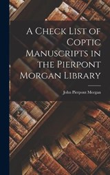 A Check List of Coptic Manuscripts in the Pierpont Morgan Library - John Pierpont Morgan - 9781016927789