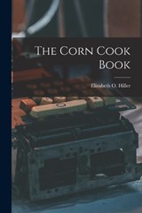 The Corn Cook Book - Elizabeth O Hiller - 9781016928670