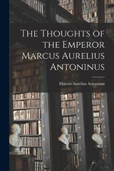The Thoughts of the Emperor Marcus Aurelius Antoninus - Marcus Aurelius Antoninus - 9781016930239