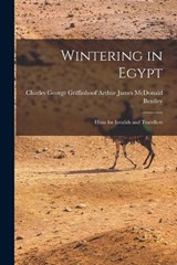 Wintering in Egypt - Charles Georg James McDonald Bentley - 9781016931083